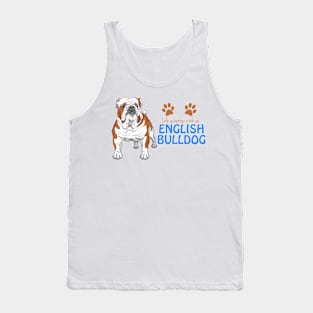 Life is better with an English Bulldog ! Especially for Bulldog owners! Tank Top